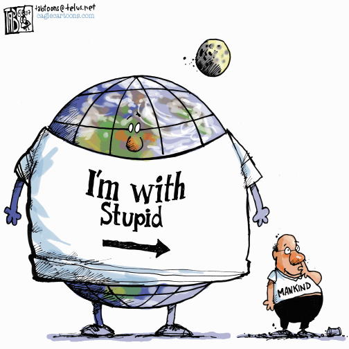Earth is with stupid, mankind