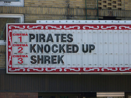 Check out what's now showing: Pirates Knocked Up Shrek - I'd pay to see that flick