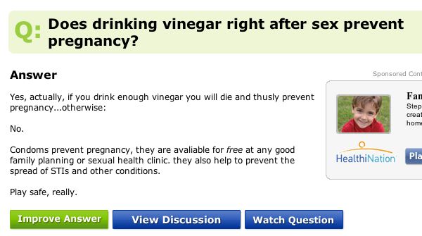 Does drinking vinegar after sex prevent pregnancy? Yes. It kills you if you drink enough thus preventing pregnancy.